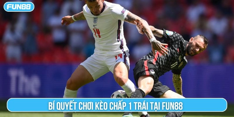 Bí quyết chơi kèo chấp 1 trái tại Fun88 