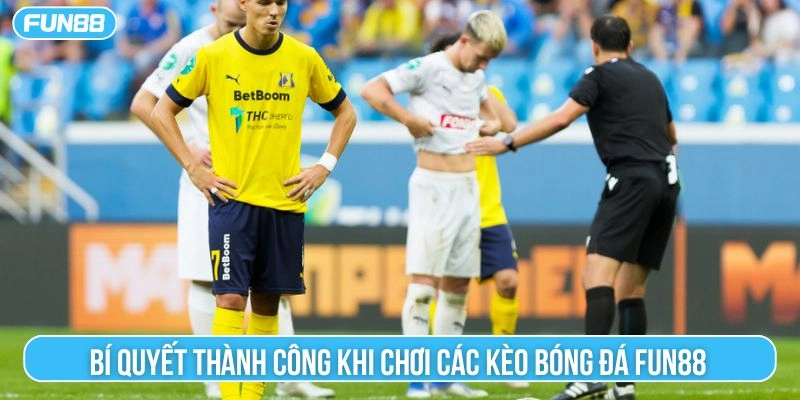 Bí quyết thành công khi chơi các kèo bóng đá Fun88