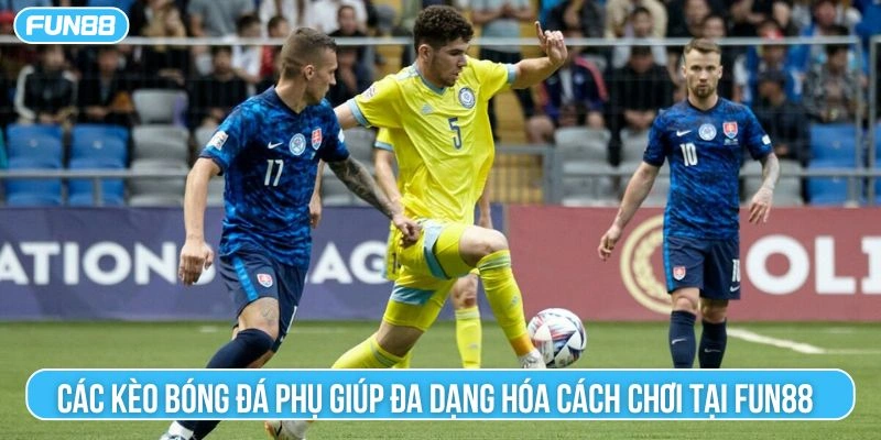 Các kèo bóng đá phụ giúp đa dạng hóa cách chơi tại Fun88 