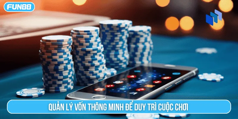 Quản lý vốn thông minh để duy trì cuộc chơi