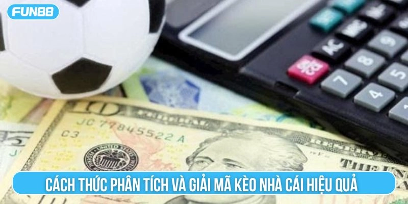 Cách thức phân tích và giải mã kèo nhà cái hiệu quả 