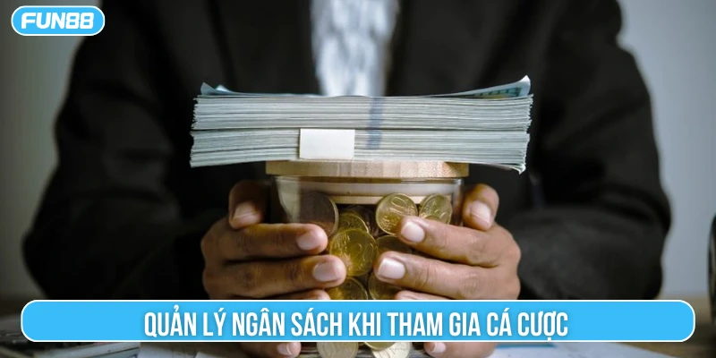 Bet thủ cần quản lý tài chính hiệu quả khi tham gia cá cược