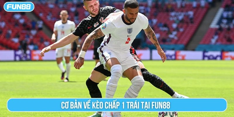 Cơ bản về kèo chấp 1 trái tại Fun88 