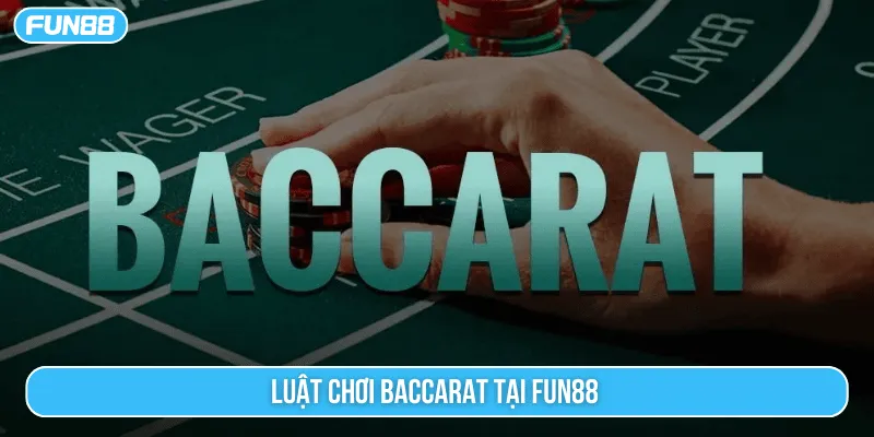 Luật chơi baccarat tại Fun88