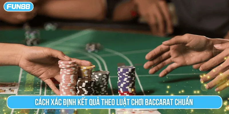 Cách xác định kết quả theo luật chơi baccarat chuẩn