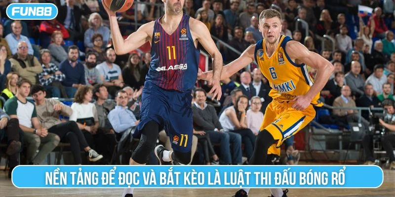 Nền tảng để đọc và bắt kèo là luật thi đấu bóng rổ 