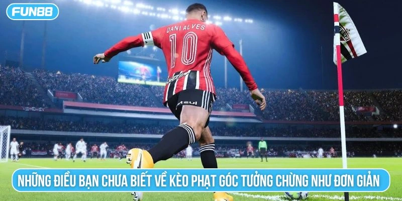 Những điều bạn chưa biết về kèo phạt góc tưởng chừng như đơn giản 